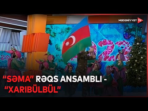 “Səma” rəqs ansamblı - “Xarıbülbül”