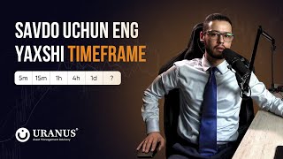 Timeframe | Savdo Uchun Eng Zo'r Timeframe Qaysi? | Feruzbek Aliyev | Uranus