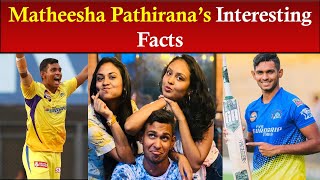 Matheesha Pathirana’s Interesting Unknown Facts | Biography | Age | Favorites | Family | IPL Bowling