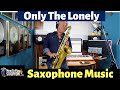Only the lonely  sax cover  saxophone music with custom backing track