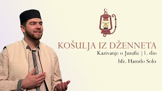 : Kosulja iz dzenneta - (Kazivanje o Jusufu, a.s., 1. dio) | hfz. Hamdo Solo