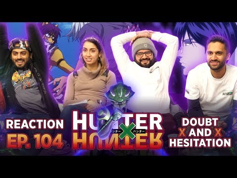 Hunter x Hunter - Episode 104 Doubt X And X Hesitation - Group Reaction
