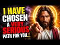 🔴 GOD SAYS;- I HAVE CHOSEN A VERY SERIOUS PATH FOR YOU... | GOD'S MESSAGE