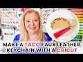 Make a Taco Faux Leather Keychain with a Cricut