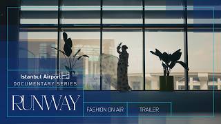 Runway: Fashion On Air Trailer Istanbul Airport Documentary Series