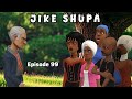 JIKE SHUPA Episode 99 JIKE SHUPA Episode 99