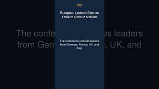 European Leaders Discuss Strait of Hormuz Mission