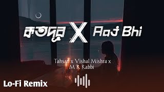 কতদূর X Aaj Bhi | Lofi Remix | Tahsan | Vishal Mishra | M R Rabbi. by M R RΔBBI 57,346 views 2 years ago 2 minutes, 39 seconds