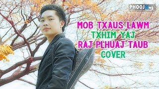 Video thumbnail of "Mob Txaus Lawm Cover By Txhim Yaj (Raj Plhuaj Taub)"