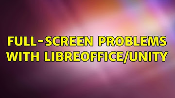 Ubuntu: Full-screen problems with LibreOffice/Unity
