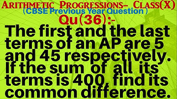 Q36 | The first and the last terms of an AP are 5 and 45 respectively. If the sum of all its terms