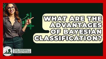 What Are The Advantages Of Bayesian Classification? - The Friendly Statistician