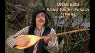 Urfalı Babi - Bizler Kaldık Fukara 1968 (Kaliteli ses ve sözler) Resimi