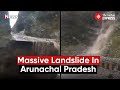 Arunachal Pradesh Landslide: Massive Landslide Near China Border Cuts Off Connectivity