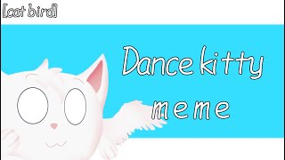 Dance kitty • meme • cat bird