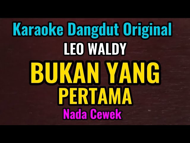 BUKAN YANG PERTAMA - Leo Waldy - Karaoke Dangdut Original // Nada Cewek class=