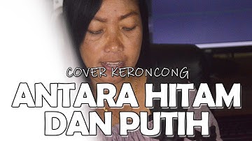 Antara Hitam Dan Putih cover Pop Keroncong Indonesia