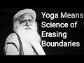 Obliterating our boundaries  sadhguru speaks