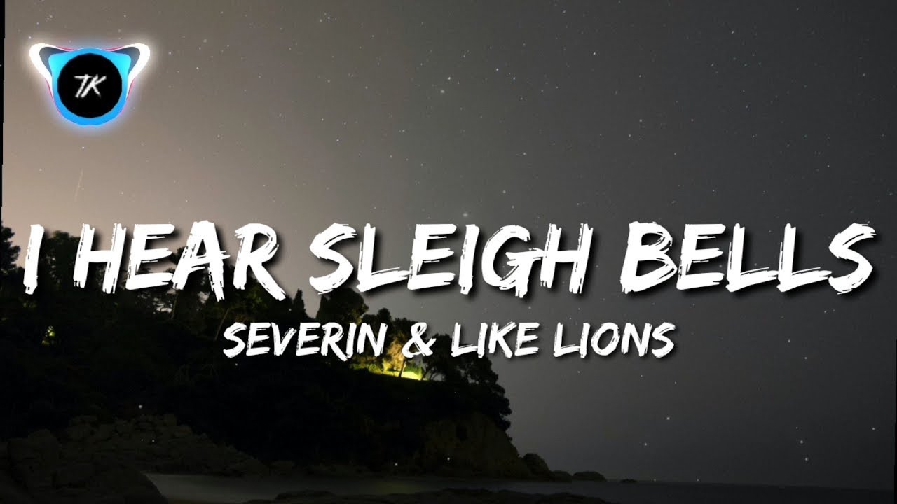 Severin & Like Lions I Hear Sleigh Bells (Lyrics) YouTube