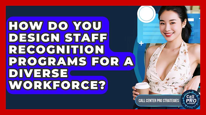 How Do You Design Staff Recognition Programs For A Diverse Workforce? - Call Center Pro Strategies
