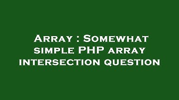 Array : Somewhat simple PHP array intersection question