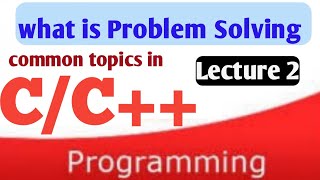 Lecture 2, what is Problem solving in Programming language C/C++ in urdu