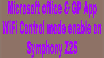 Microsoft office & GP App WiFi Control mode enable on Symphony Z25