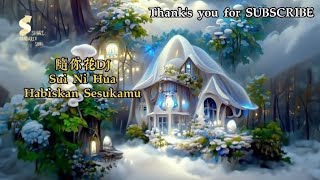 隨你花DJ - Sui Ni Hua - Habiskan Sesukamu[Pinyin]