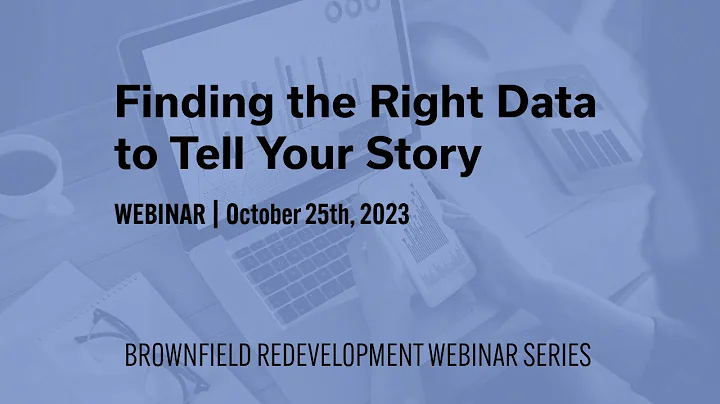 Finding the Right Data to Tell Your Story | Brownfield Redevelopment Webinar Series