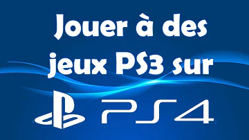 Comment jouer à des jeux de PS3 sur PS4 ?