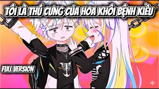 Full Version  |  Tôi Là Thú Cưng Của Hoa Khôi Bệnh Kiều  | Ngoc Minh Vietsub