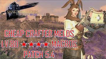 Final Fantasy XIV - CHEAP CRAFTER MELDS & LV.80 ★★★★ MACROS PATCH 5.4