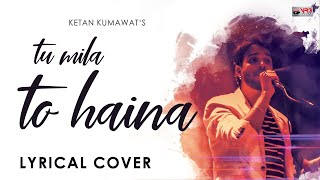Tu Mila To Haina | Lyrical Cover | Ketan Kumawat | VR3 Films | Bollywood Songs 2019