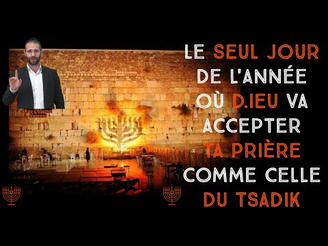 Le SEUL JOUR de l'année où D.IEU va accepter TA PRIÈRE comme celle du TSADIK - Rav Valensi