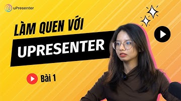 Hướng dẫn sử dụng uPresenter - Bài 1: Làm quen với uPresenter