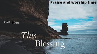 The Blessing  Kari Jobe  S  Praise And Worship Time