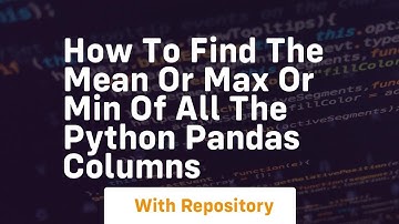 How to find the mean or max or min of all the python pandas columns