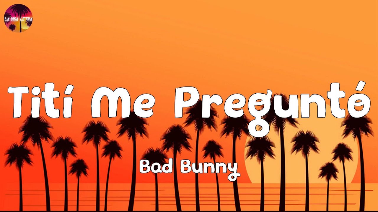 Bad Bunny Tití Me Preguntó (Letra/Lyrics) YouTube