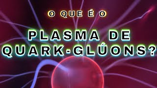 O que é o Plasma de Quark-Glúons cienciaquimica partículas plasma