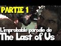 Limprobable parodie de the last of us partie 1