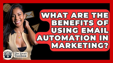 What Are the Benefits of Using Email Automation in Marketing? - TheEmailToolbox.com