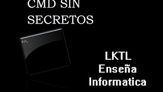 LKTL Enseña Informatica | CMD sin secretos