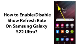 How to Enable/Disable Show Refresh Rate On Samsung Galaxy S22 Ultra? screenshot 5