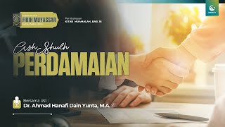 Perdamaian (Ash-Shulh) | Ust. Dr. Ahmad Hanafi Dain Yunta, M.A.