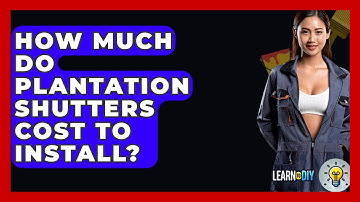 How Much Do Plantation Shutters Cost To Install? - LearnToDIY360.com