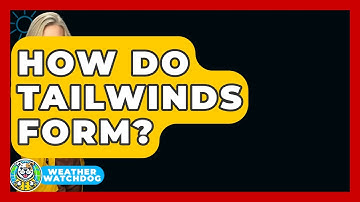 How Do Tailwinds Form? - Weather Watchdog