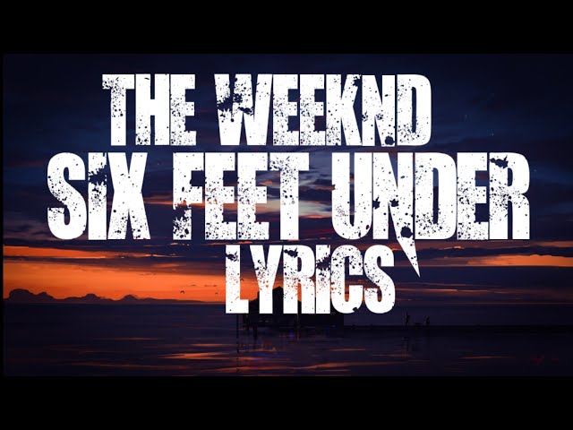 Six Feet Under, The Weeknd