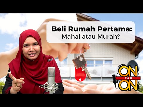 Beli Rumah Pertama - Mahal atau Murah? | On Tak On Ep 99