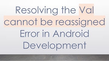 Resolving the Val cannot be reassigned Error in Android Development