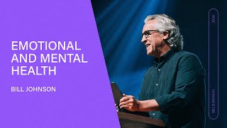 The Keys to Emotional and Mental Health  Bill Johnson (Full Sermon) | Bethel Church